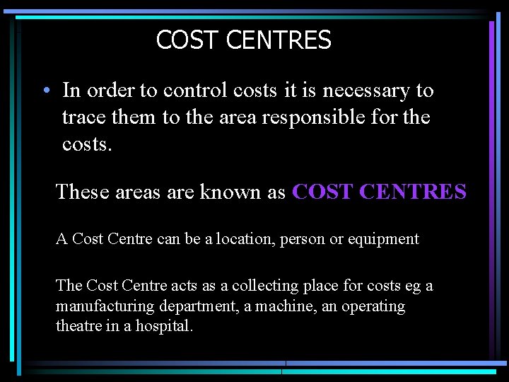 COST CENTRES • In order to control costs it is necessary to trace them