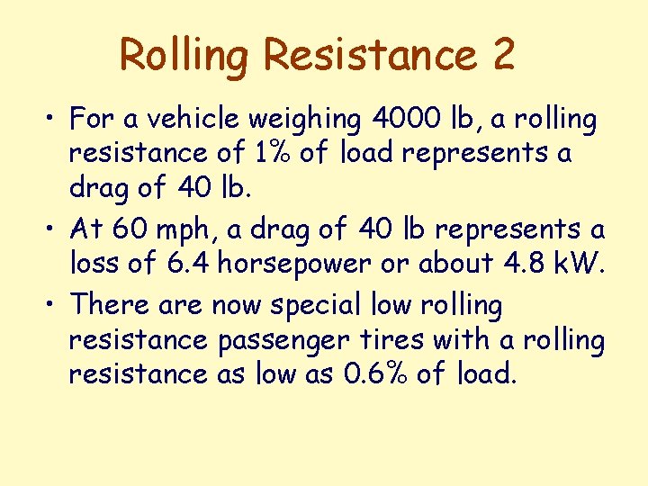 Rolling Resistance 2 • For a vehicle weighing 4000 lb, a rolling resistance of