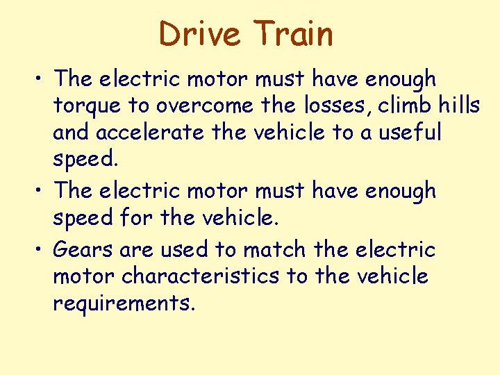 Drive Train • The electric motor must have enough torque to overcome the losses,