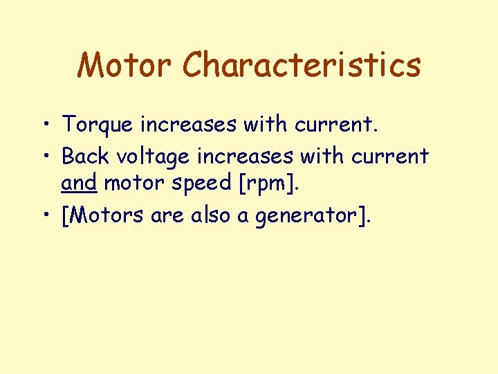 Motor Characteristics • Torque increases with current. • Back voltage increases with current and