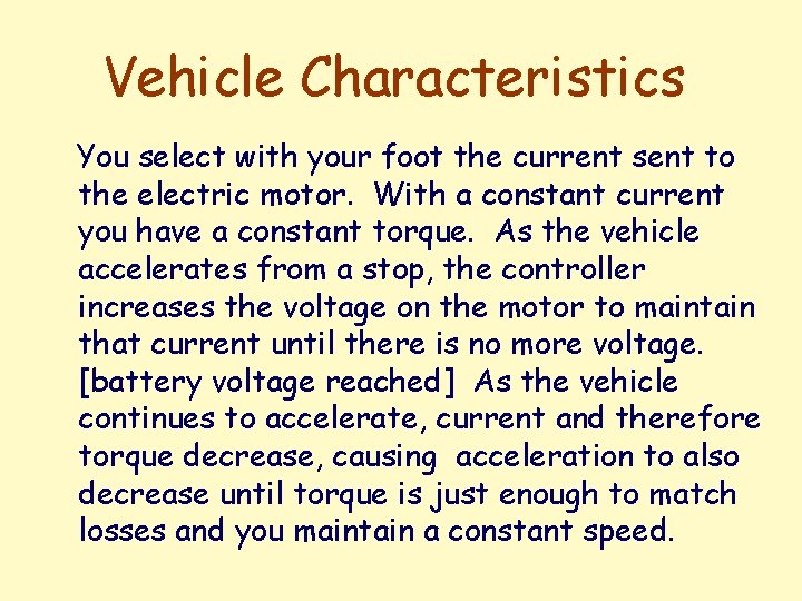 Vehicle Characteristics You select with your foot the current sent to the electric motor.