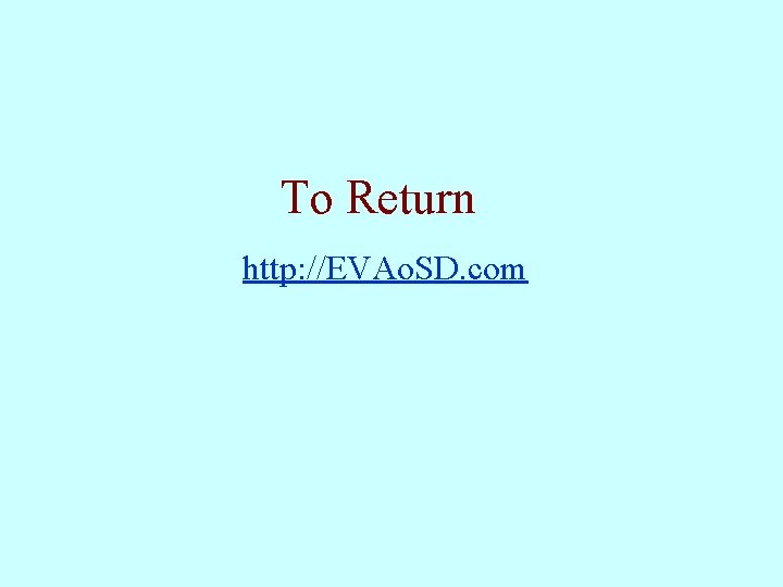 To Return http: //EVAo. SD. com 