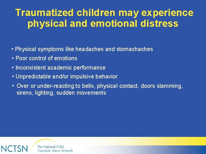 Traumatized children may experience physical and emotional distress • Physical symptoms like headaches and