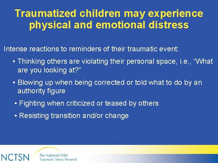 Traumatized children may experience physical and emotional distress Intense reactions to reminders of their