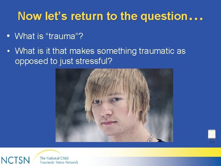 Now let’s return to the question… • What is “trauma”? • What is it
