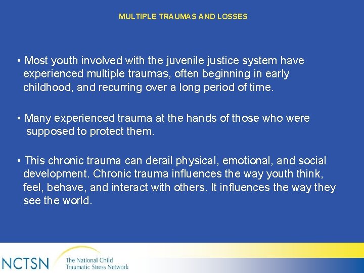 MULTIPLE TRAUMAS AND LOSSES • Most youth involved with the juvenile justice system have