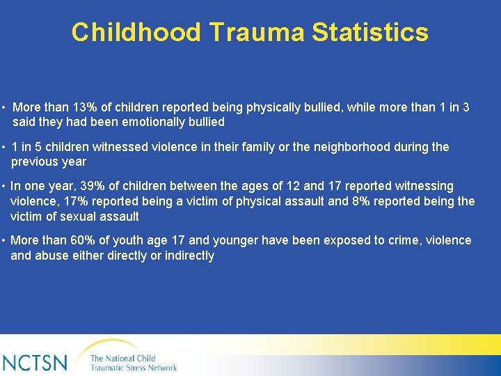 Childhood Trauma Statistics • More than 13% of children reported being physically bullied, while