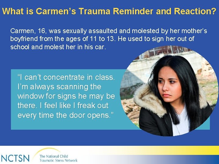 What is Carmen’s Trauma Reminder and Reaction? Carmen, 16, was sexually assaulted and molested