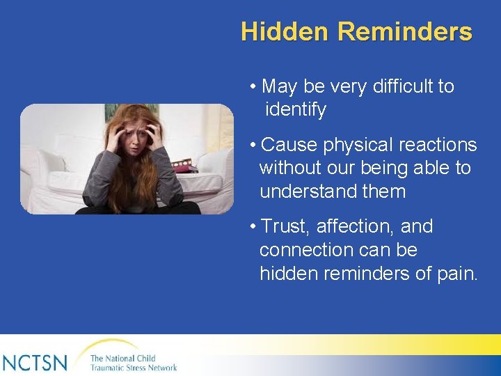 Hidden Reminders • May be very difficult to identify • Cause physical reactions without