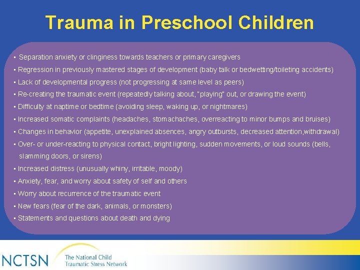 Trauma in Preschool Children • Separation anxiety or clinginess towards teachers or primary caregivers