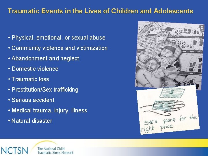 Traumatic Events in the Lives of Children and Adolescents • Physical, emotional, or sexual