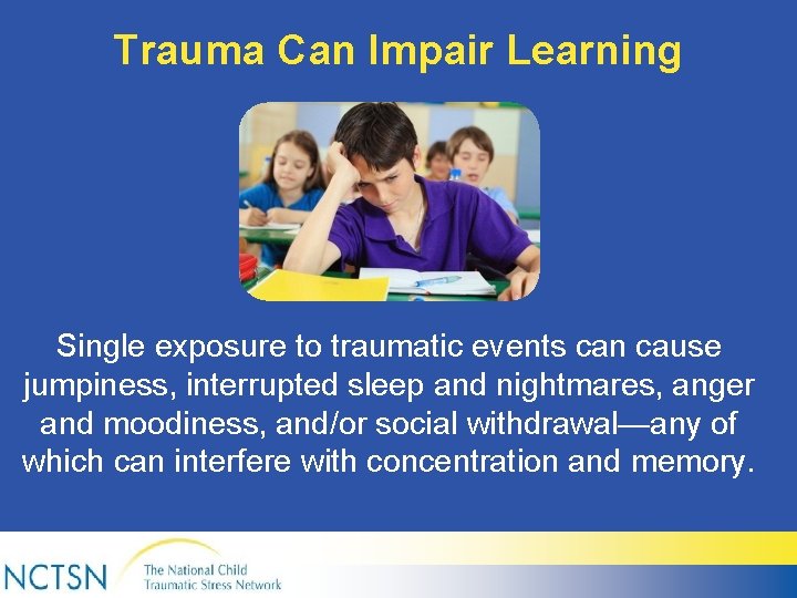Trauma Can Impair Learning Single exposure to traumatic events can cause jumpiness, interrupted sleep
