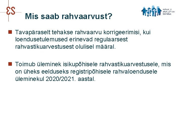 Mis saab rahvaarvust? n Tavapäraselt tehakse rahvaarvu korrigeerimisi, kui loendusetulemused erinevad regulaarsest rahvastikuarvestusest olulisel