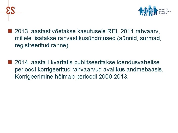 n 2013. aastast võetakse kasutusele REL 2011 rahvaarv, millele lisatakse rahvastikusündmused (sünnid, surmad, registreeritud
