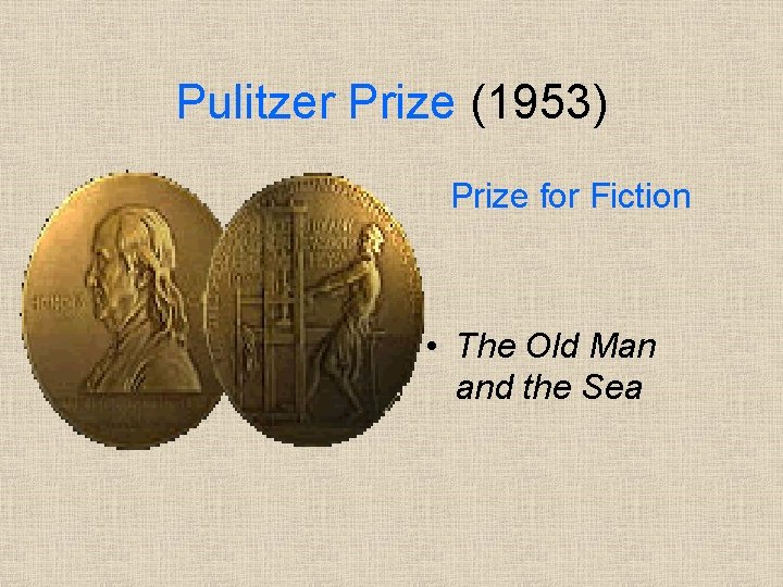 Pulitzer Prize (1953) Prize for Fiction • The Old Man and the Sea 