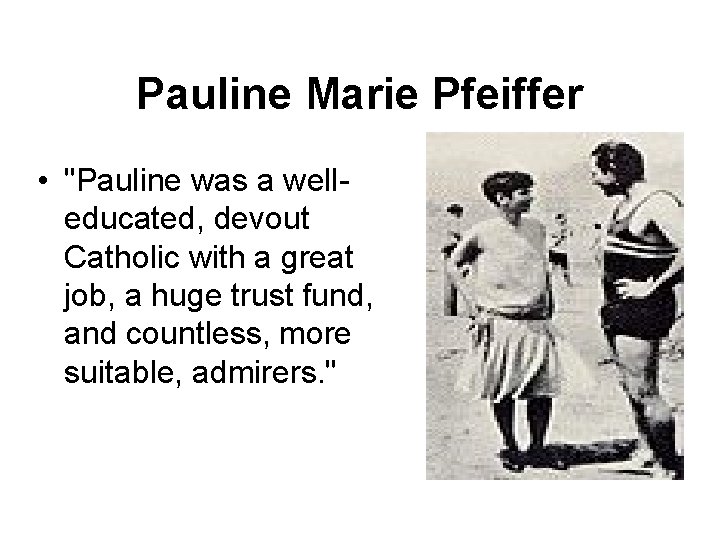 Pauline Marie Pfeiffer • "Pauline was a welleducated, devout Catholic with a great job,
