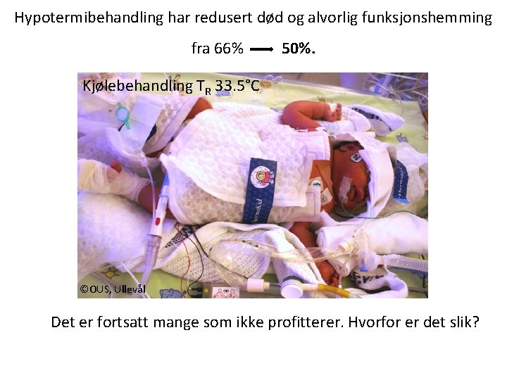 Hypotermibehandling har redusert død og alvorlig funksjonshemming fra 66% 50%. Kjølebehandling TR 33. 5°C