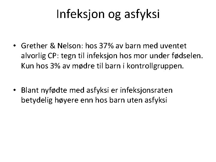 Infeksjon og asfyksi • Grether & Nelson: hos 37% av barn med uventet alvorlig