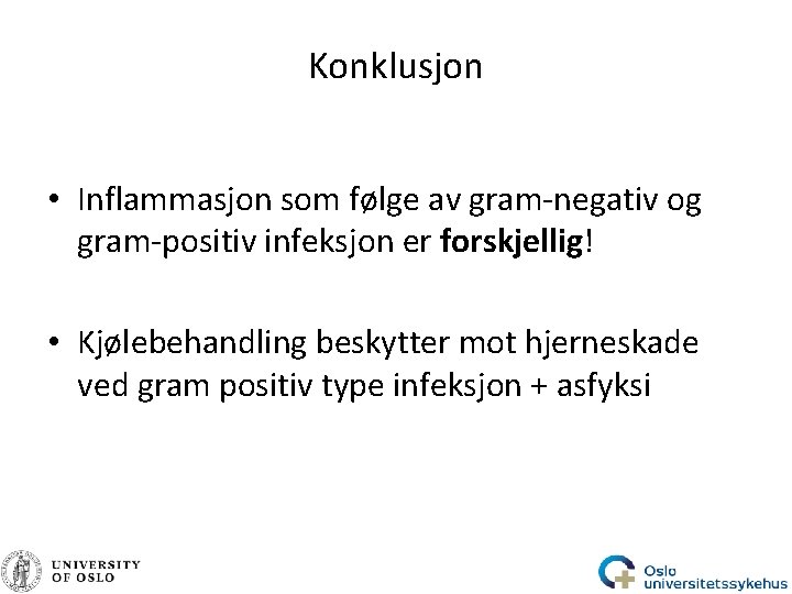 Konklusjon • Inflammasjon som følge av gram-negativ og gram-positiv infeksjon er forskjellig! • Kjølebehandling