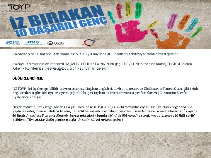  • Adayların ödülü kazandıktan sonra 2015/2016 yılı boyunca JCI ideallerini tanıtmaya istekli olması