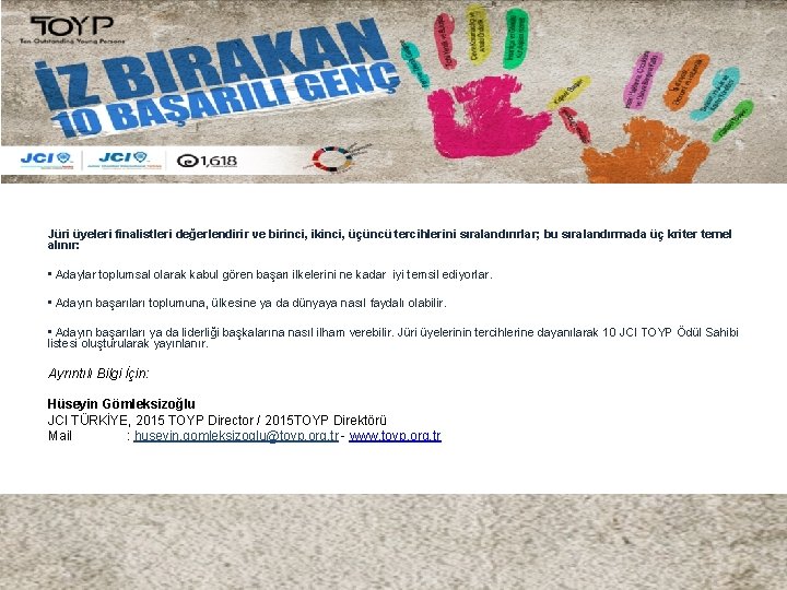 Jüri üyeleri finalistleri değerlendirir ve birinci, ikinci, üçüncü tercihlerini sıralandırırlar; bu sıralandırmada üç kriter