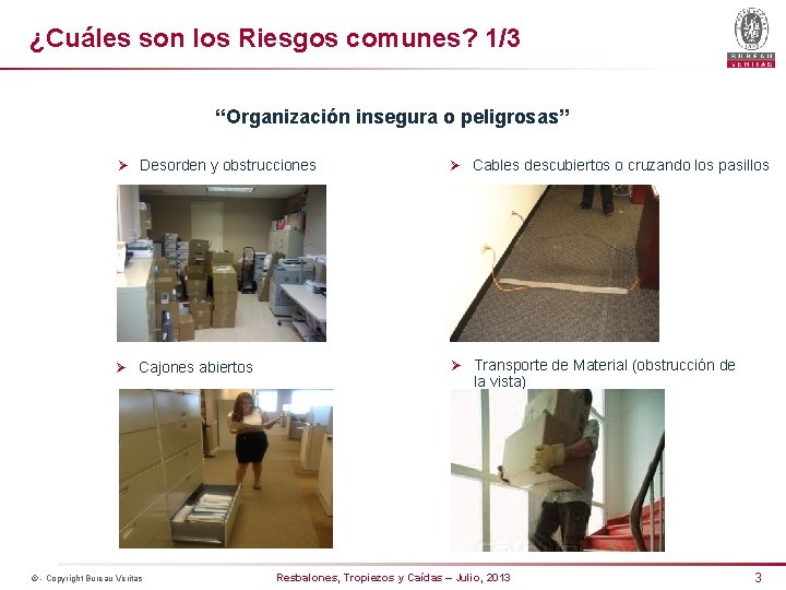 ¿Cuáles son los Riesgos comunes? 1/3 “Organización insegura o peligrosas” Ø Desorden y obstrucciones