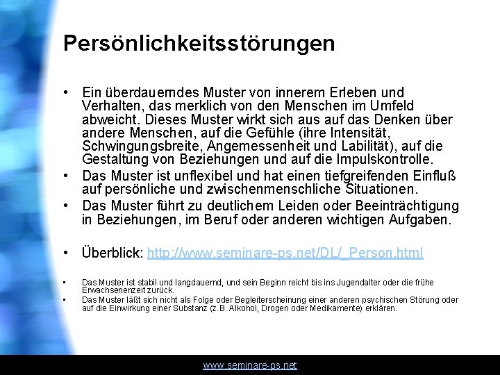 Persönlichkeitsstörungen • Ein überdauerndes Muster von innerem Erleben und Verhalten, das merklich von den