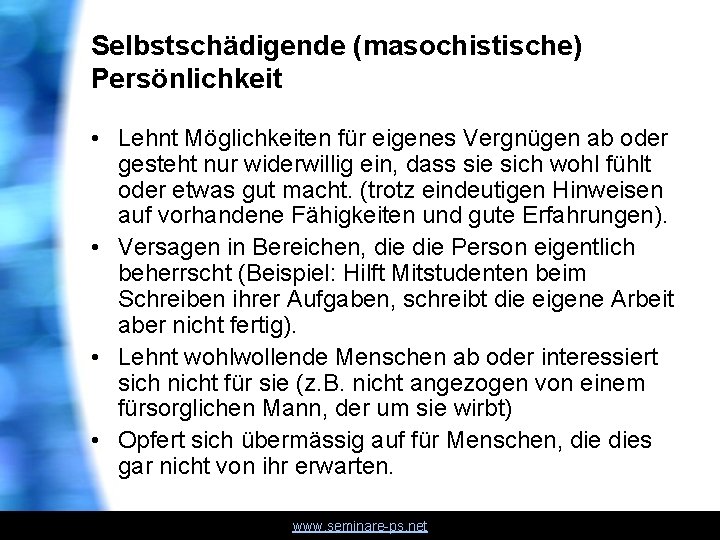 Selbstschädigende (masochistische) Persönlichkeit • Lehnt Möglichkeiten für eigenes Vergnügen ab oder gesteht nur widerwillig