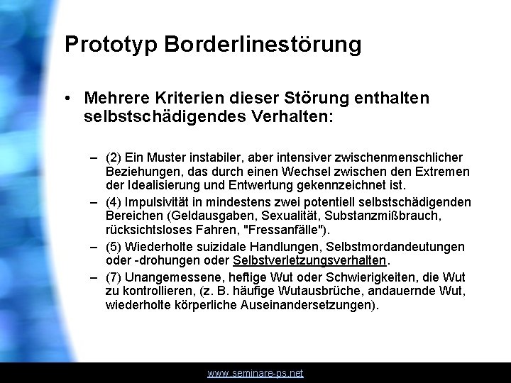 Prototyp Borderlinestörung • Mehrere Kriterien dieser Störung enthalten selbstschädigendes Verhalten: – (2) Ein Muster
