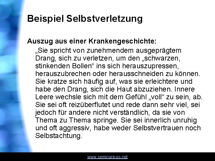 Beispiel Selbstverletzung Auszug aus einer Krankengeschichte: „Sie spricht von zunehmendem ausgeprägtem Drang, sich zu