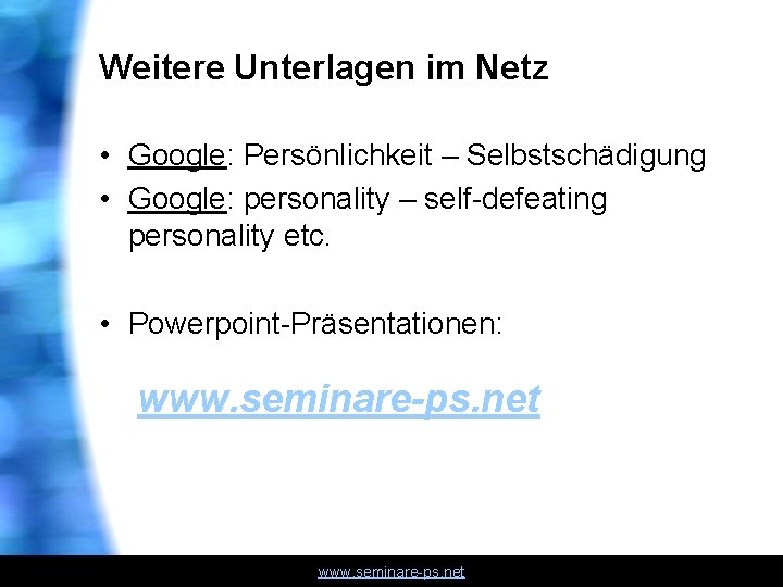 Weitere Unterlagen im Netz • Google: Persönlichkeit – Selbstschädigung • Google: personality – self-defeating