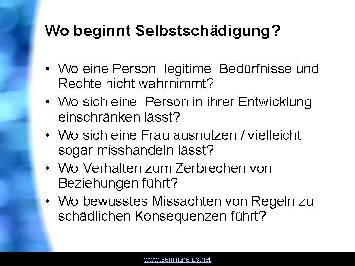 Wo beginnt Selbstschädigung? • Wo eine Person legitime Bedürfnisse und Rechte nicht wahrnimmt? •