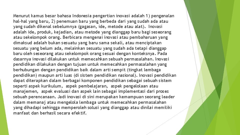 Menurut kamus besar bahasa Indonesia pengertian inovasi adalah 1) pengenalan hal-hal yang baru, 2)