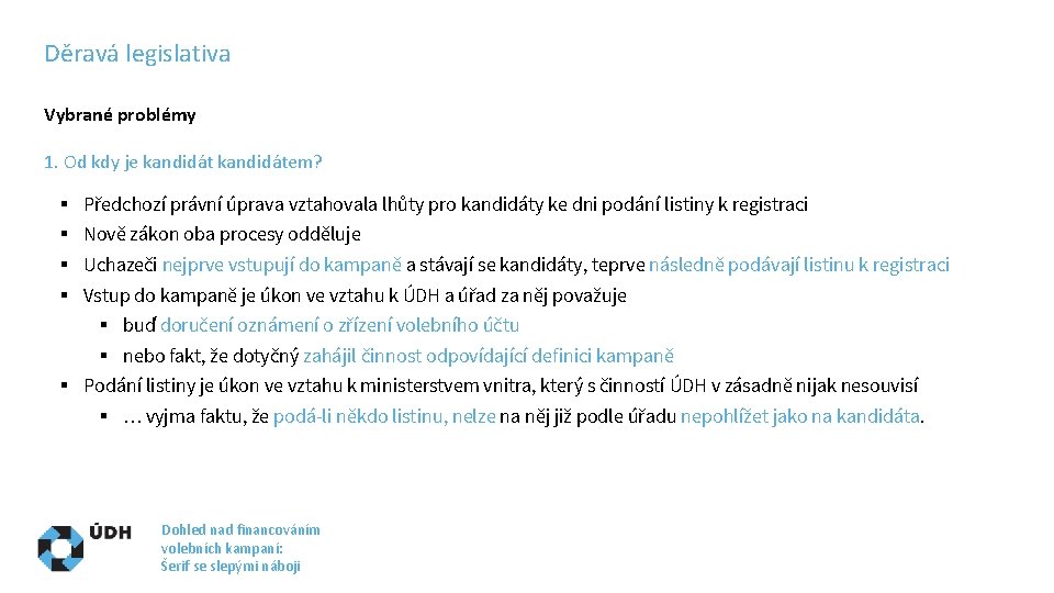 Děravá legislativa Vybrané problémy 1. Od kdy je kandidátem? § § Předchozí právní úprava