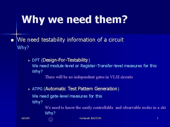 Why we need them? n We need testability information of a circuit Why? Ø
