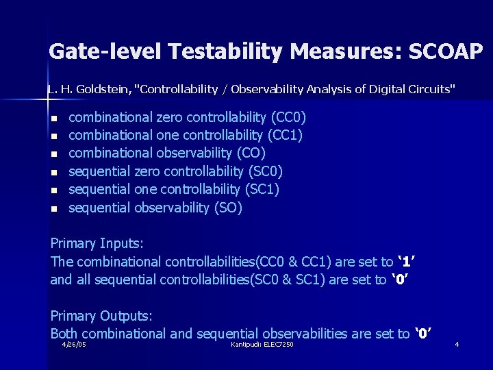 Gate-level Testability Measures: SCOAP L. H. Goldstein, "Controllability / Observability Analysis of Digital Circuits"