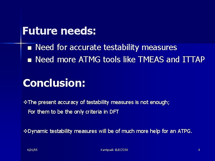 Future needs: n n Need for accurate testability measures Need more ATMG tools like