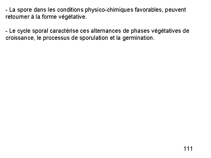 - La spore dans les conditions physico-chimiques favorables, peuvent retourner à la forme végétative.