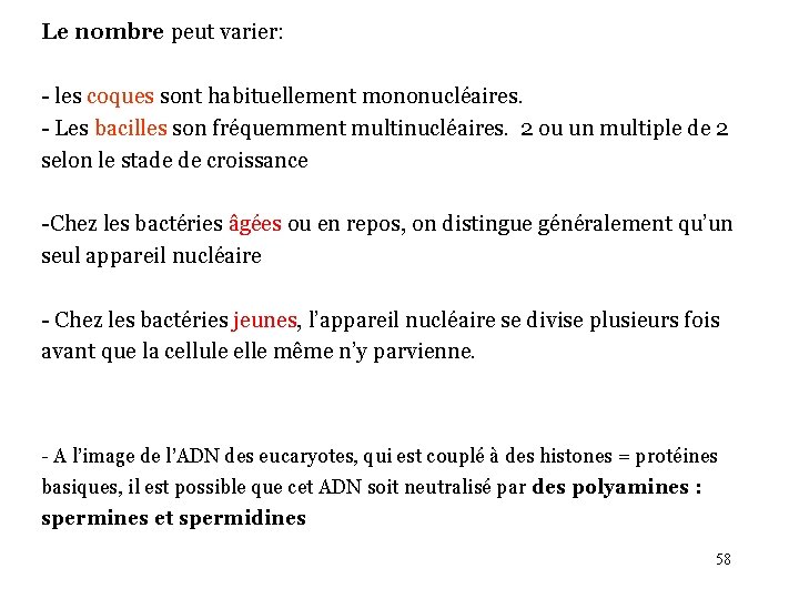 Le nombre peut varier: - les coques sont habituellement mononucléaires. - Les bacilles son