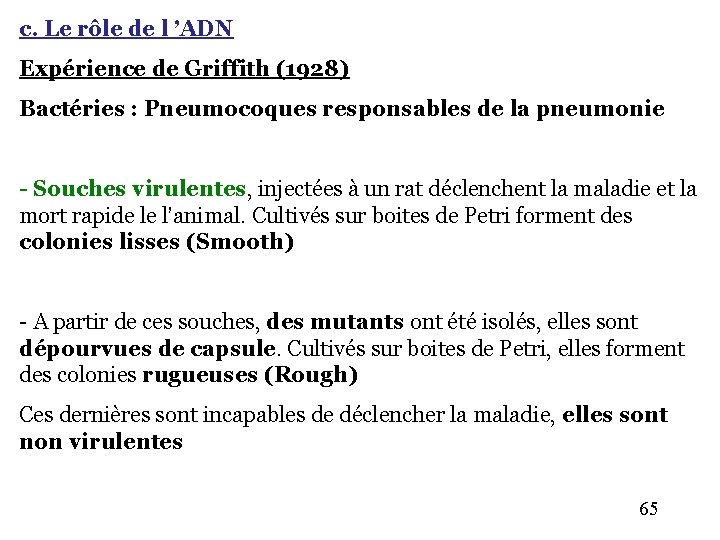 c. Le rôle de l ’ADN Expérience de Griffith (1928) Bactéries : Pneumocoques responsables