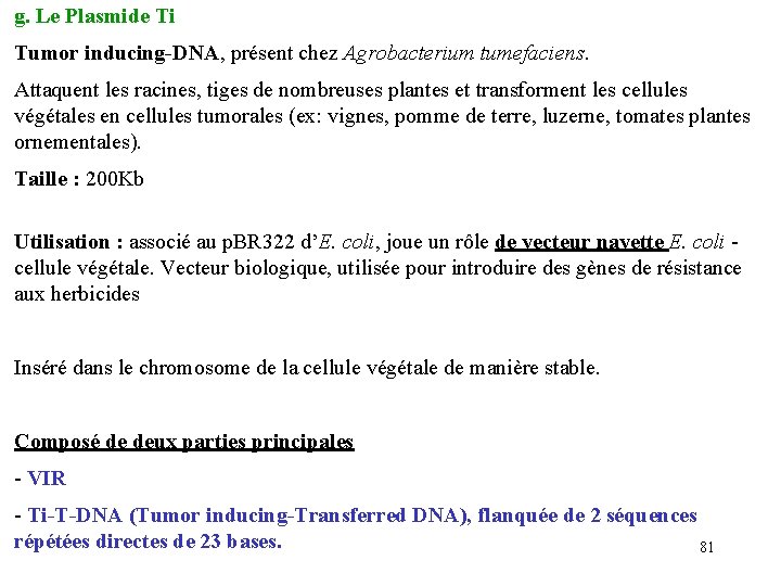 g. Le Plasmide Ti Tumor inducing DNA, présent chez Agrobacterium tumefaciens. Attaquent les racines,