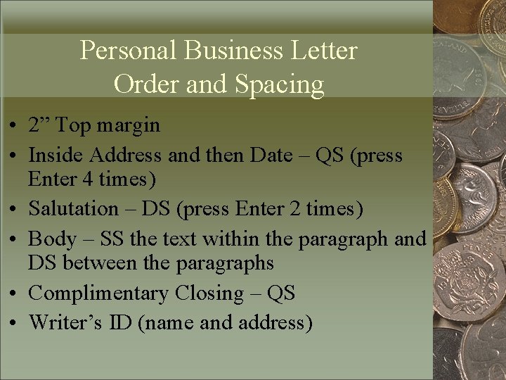 Personal Business Letter Order and Spacing • 2” Top margin • Inside Address and