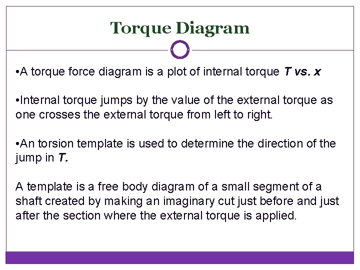 Torque Diagram • A torque force diagram is a plot of internal torque T