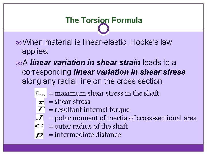 The Torsion Formula When material is linear-elastic, Hooke’s law applies. A linear variation in