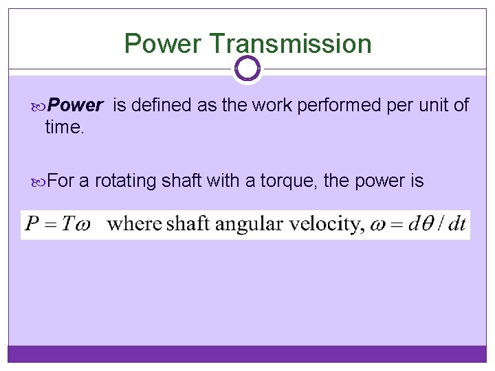 Power Transmission Power is defined as the work performed per unit of time. For