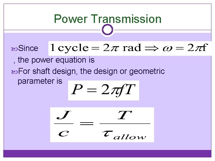 Power Transmission Since , the power equation is For shaft design, the design or