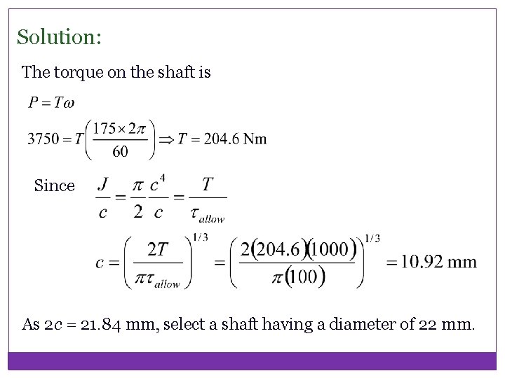 Solution: The torque on the shaft is Since As 2 c = 21. 84