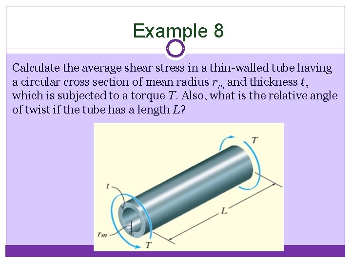 Example 8 Calculate the average shear stress in a thin-walled tube having a circular