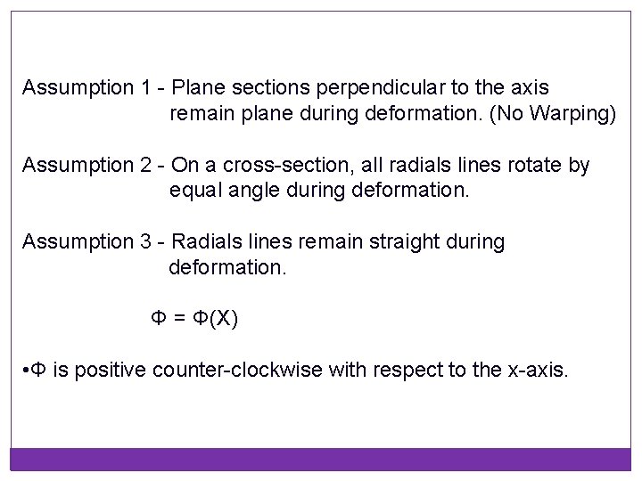 Assumption 1 - Plane sections perpendicular to the axis remain plane during deformation. (No