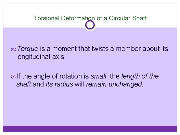 Torsional Deformation of a Circular Shaft Torque is a moment that twists a member